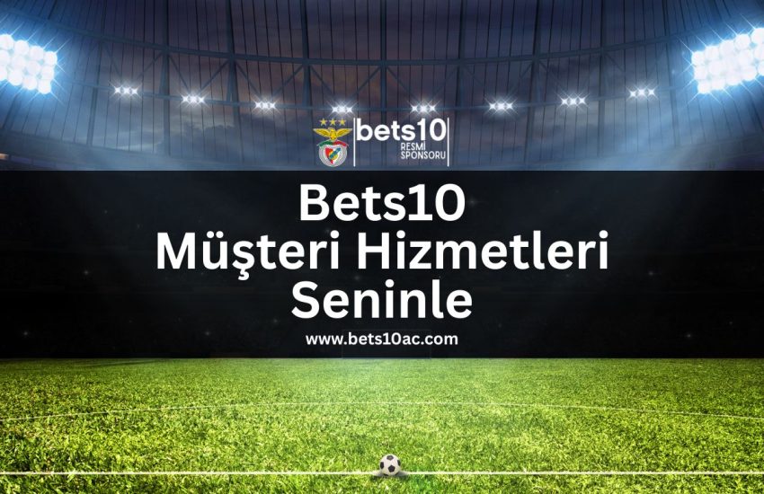 bets10-musteri-hizmetleri-seninle-bets10ac